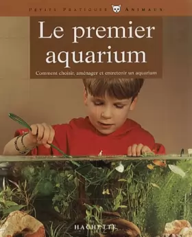 Couverture du produit · Le premier aquarium. Comment choisir, aménager et entretenir un aquarium
