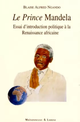 Couverture du produit · Le Prince Mandela : Essai d'introduction politique à la Renaissance africaine