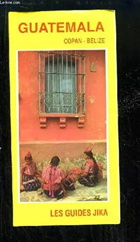 Couverture du produit · Guatemala : Copan, Belize (Les guides Jika)