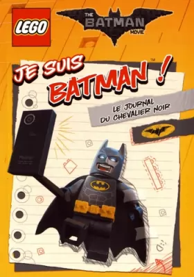 Couverture du produit · LEGO BATMAN MOVIE JE SUIS BATMAN: LE JOURNAL DU CHEVALIER NOIR