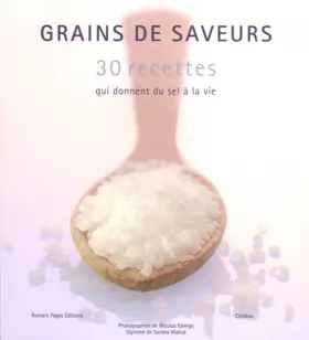 Couverture du produit · Grains de saveurs : 30 recettes qui donnent du sel à la vie
