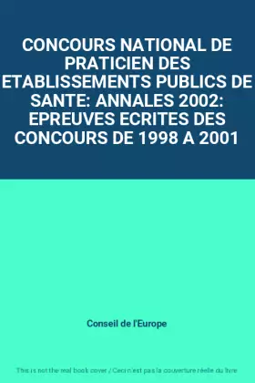 Couverture du produit · CONCOURS NATIONAL DE PRATICIEN DES ETABLISSEMENTS PUBLICS DE SANTE: ANNALES 2002: EPREUVES ECRITES DES CONCOURS DE 1998 A 2001