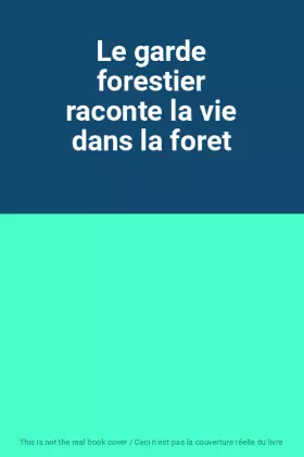 Couverture du produit · Le garde forestier raconte la vie dans la foret