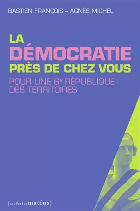 Couverture du produit · La démocratie près de chez vous : Pour une 6e République des territoires