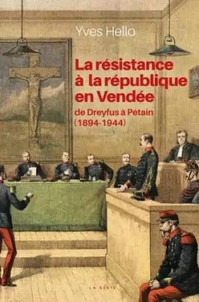 Couverture du produit · La Resistance a la Republique en Vendée - de Dreyfus a Petain (1894-1944)