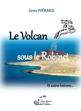 Couverture du produit · Le volcan sous le robinet: Et autres histoires...