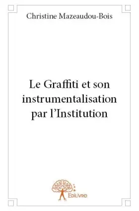 Couverture du produit · Le graffiti et son instrumentalisation par l'institution