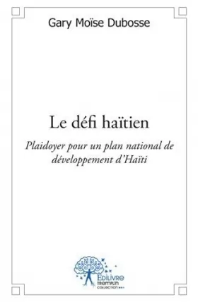 Couverture du produit · Le défi haïtien: Plaidoyer pour un plan national de développement d'Haïti