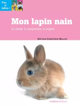 Couverture du produit · Mon lapin nain : Le choisir, le comprendre, le soigner