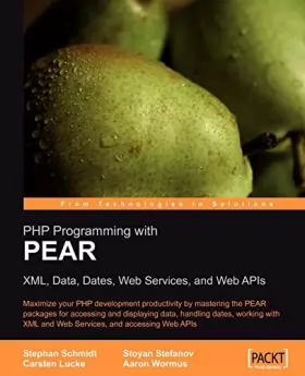 Couverture du produit · PHP Programming with PEAR: XML, Data, Dates, Web Services, and Web APIs