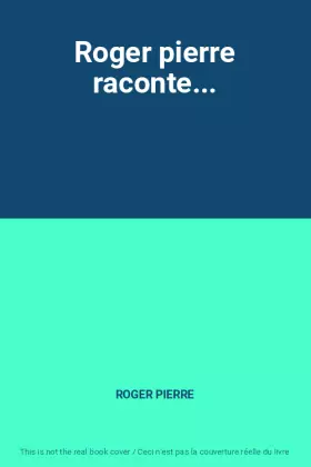 Couverture du produit · Roger pierre raconte...