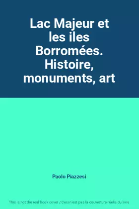 Couverture du produit · Lac Majeur et les iles Borromées. Histoire, monuments, art