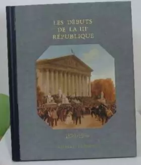 Couverture du produit · Histoire De La France Et Des Français Au Jour Le Jour : Les Débuts De La 3ème République
