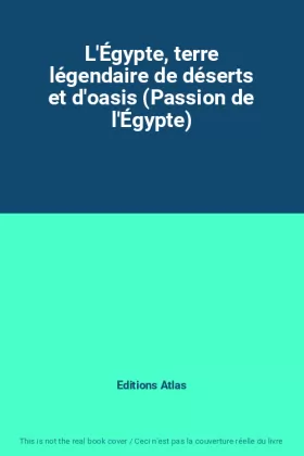 Couverture du produit · L'Égypte, terre légendaire de déserts et d'oasis (Passion de l'Égypte)
