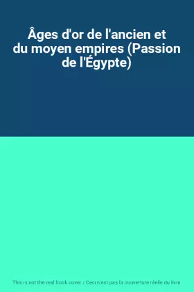 Couverture du produit · Âges d'or de l'ancien et du moyen empires (Passion de l'Égypte)