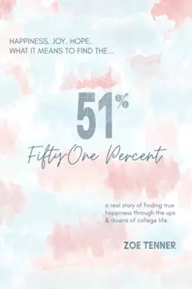 Couverture du produit · Fifty-One Percent: Happiness. Joy. Hope. What it means to find the... fifty-one percent. A real story of finding true happiness