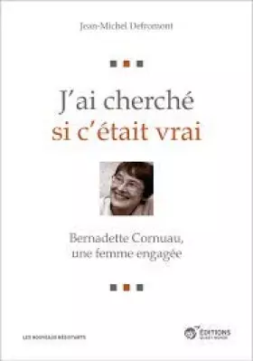 Couverture du produit · J'ai cherché si c'était vrai -bernadette cornuau, une femme engagée