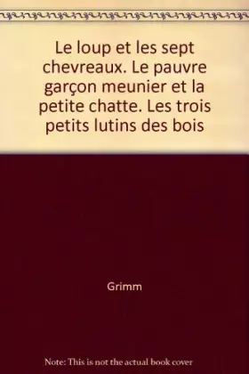 Couverture du produit · Le loup et les sept chevreaux. Le pauvre garçon meunier et la petite chatte. Les trois petits lutins des bois