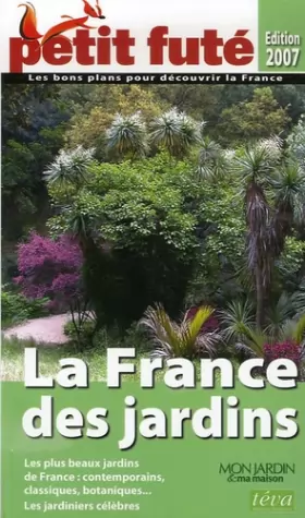 Couverture du produit · Petit Futé La France des jardins : Les plus beaux jardins de France : contemporains, classiques, botaniques...Les jardiniers cé
