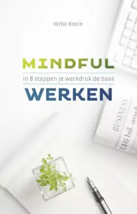Couverture du produit · Mindful werken: in 8 stappen je werkdruk de baas