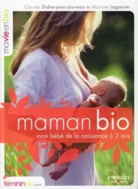 Couverture du produit · Maman Bio. Mon Bébé de la Naissance à 2 Ans
