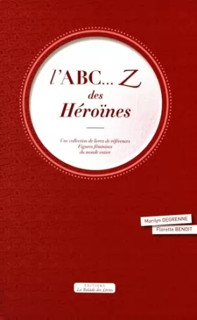 Couverture du produit · L'ABC... Z des héroïnes: Une collection de livres de références : figures féminines du monde entier
