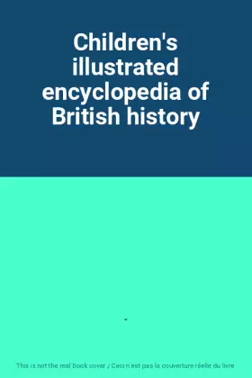 Couverture du produit · Children's illustrated encyclopedia of British history