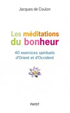 Couverture du produit · Les Méditations du bonheur - 40 exercices spirituels d'Orient et d'Occident