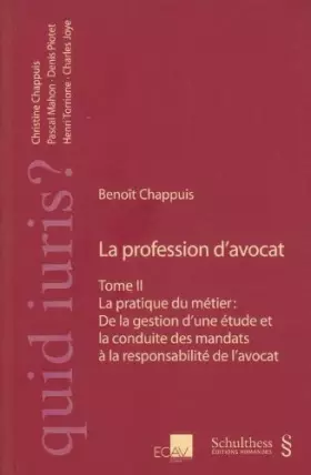 Couverture du produit · La profession d'avocat Tome II - La pratique du métier: De la gestion d'une étude et la conduite des mandats à la responsabilit
