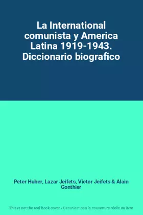 Couverture du produit · La International comunista y America Latina 1919-1943. Diccionario biografico