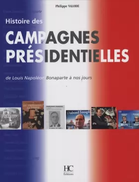 Couverture du produit · Histoire des campagnes présidentielles : De Louis Napoléon Bonaparte à nos jours