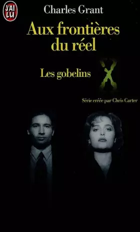 Couverture du produit · X Files. Aux frontières du réel. 1, Les gobelins