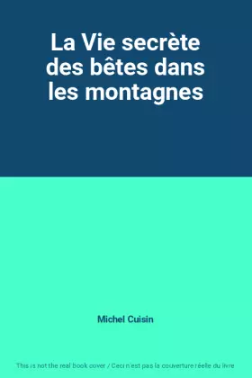 Couverture du produit · La Vie secrète des bêtes dans les montagnes