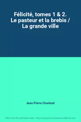 Couverture du produit · Félicité, tomes 1 & 2. Le pasteur et la brebis / La grande ville