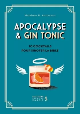 Couverture du produit · Apocalypse & Gin tonic. 10 cocktails pour siroter la Bible