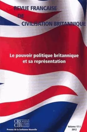 Couverture du produit · Revue française de civilisation britannique, vol. XVII(1)/2012. Le Pouvoir politique britannique et sa représentation