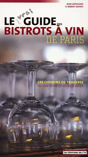 Couverture du produit · Le vrai guide des bistrots à vin de Paris : Les chemins de traverse du bon vivre et du bon boire