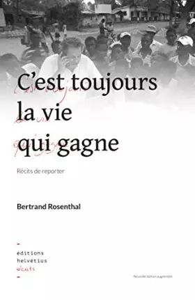 Couverture du produit · Cest toujours la vie qui gagne, récits de reporter