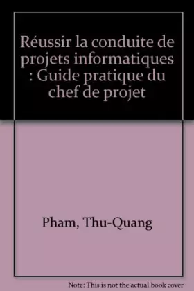 Couverture du produit · Réussir la conduite de projets informatiques : Guide pratique du chef de projet