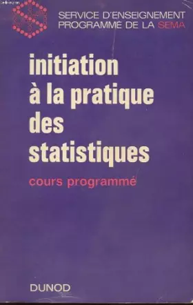Couverture du produit · INITIATION A LA PRATIQUE DES STATISTIQUES. COURS PROGRAMME. NOUVEAU TIRAGE