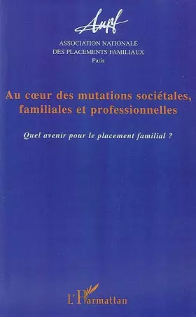 Couverture du produit · Au coeur des mutations sociétales, familiales et professionnelles : Quel avenir pour le placement familial ?