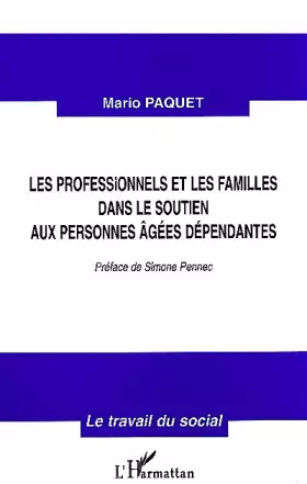 Couverture du produit · LES PROFESSIONNELS ET LES FAMILLES DANS LE SOUTIEN AUX PERSONNES AGEES DEPENDANTES