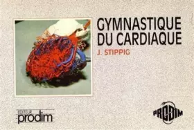 Couverture du produit · Gymnastique du cardiaque: Kinésithérapie de groupe pour les patients coronariens : méthodologie de groupes, mise en condition a