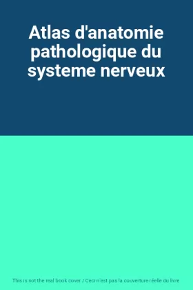 Couverture du produit · Atlas d'anatomie pathologique du systeme nerveux