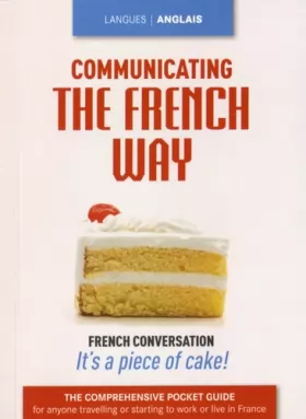Couverture du produit · Communicating the french way: French conversation it's a piece of cake !