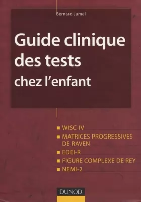 Couverture du produit · Guide clinique des tests chez l'enfant: WISC-IV, Matrices progressives de Raven, EDEI, Figure complexe de Rey, NEMI-2