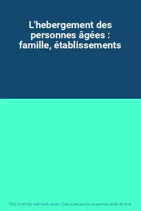 Couverture du produit · L'hebergement des personnes âgées : famille, établissements