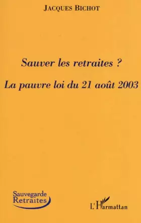 Couverture du produit · Sauver les retraites ? : La pauvre loi du 21 août 2003