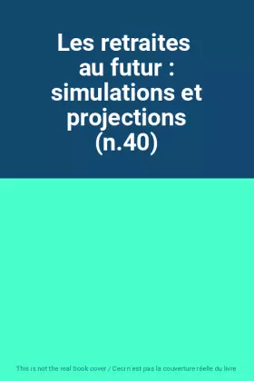 Couverture du produit · Les retraites  au futur : simulations et projections (n.40)