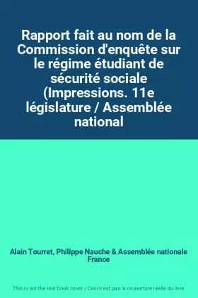 Couverture du produit · Rapport fait au nom de la Commission d'enquête sur le régime étudiant de sécurité sociale (Impressions. 11e législature / Assem